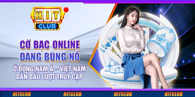 Cờ bạc online đang bùng nổ ở Đông Nam Á – Việt Nam dẫn đầu lượt truy cập