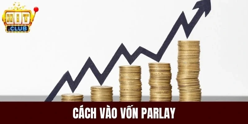 Cách vào vốn Parlay cụ thể
