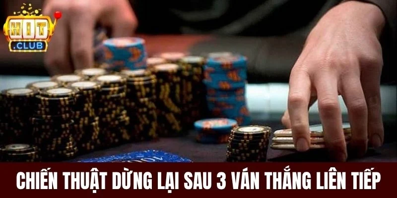 Chiến thuật dừng lại sau 3 ván thắng liên tiếp