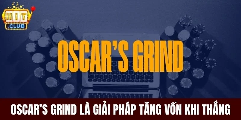 Oscar’s Grind là giải pháp tăng vốn khi thắng