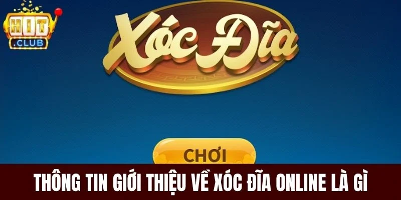 Thông tin giới thiệu về xóc đĩa online là gì