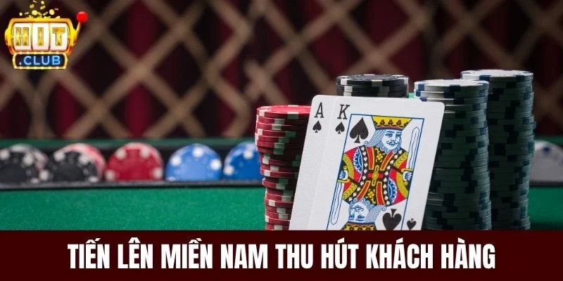 Tiến Lên Miền Nam thu hút khách hàng