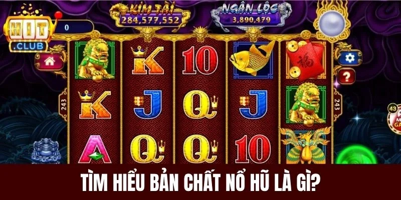 Tìm hiểu bản chất nổ hũ là gì?