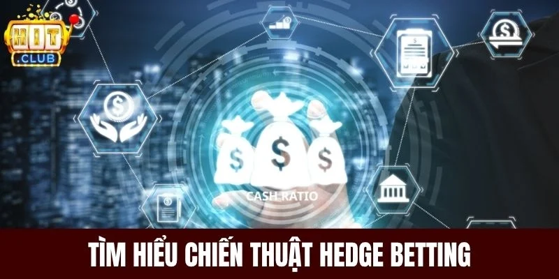 Tìm hiểu chiến thuật Hedge Betting