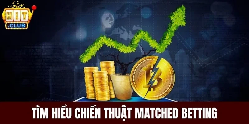 Tìm hiểu chiến thuật Matched Betting